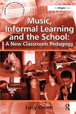 Music, Informal Learning and the School: A New Classroom Ped - Lucy Green