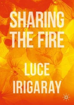 Sharing the Fire -  Irigaray