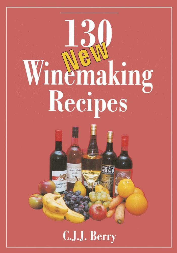 130 New Winemaking Recipes - Cicely Berry