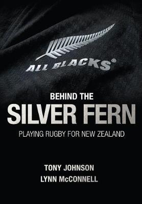 Behind the Silver Fern - Tony Johnson