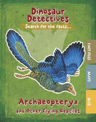Archaeopteryx and Other Flying Reptiles - Tracey Kelly
