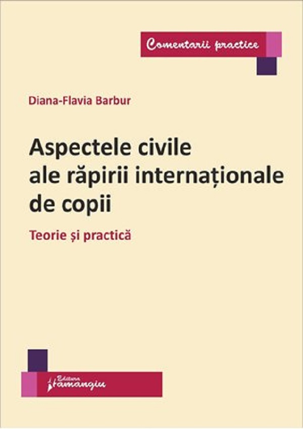 Aspectele civile ale rapirii internationale de copii - Diana-Flavia Barbur