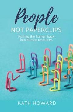 Coperta cărții 'People Not Paperclips - Kath Howard'