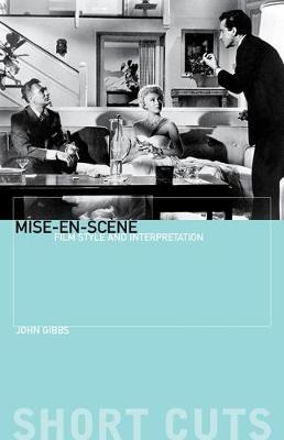Mise-en-scene - Film Style and Interpretation - John Gibbs