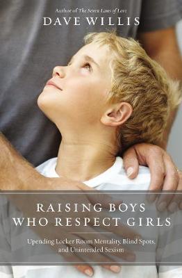 Raising Boys Who Respect Girls - Dave Willis