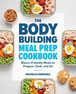 Bodybuilding Meal Prep Cookbook - Michelle Vodrazka