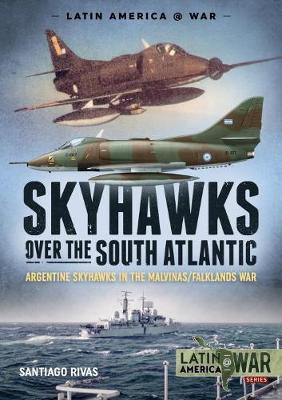 Skyhawks Over the South Atlantic - Santiago Rivas