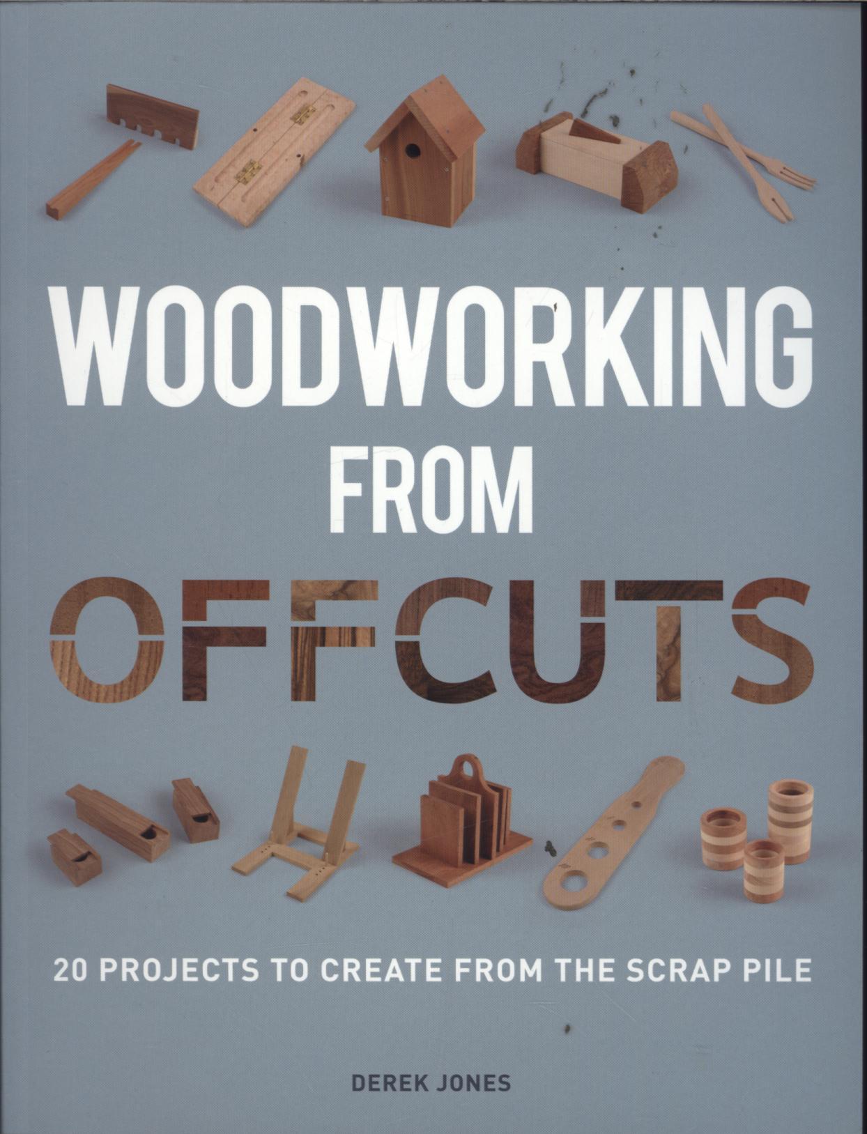 Woodworking from Offcuts - Derek Jones
