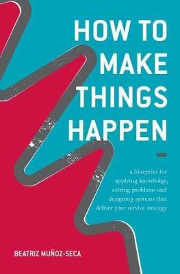 How to Make Things Happen - Beatriz Munoz-Seca