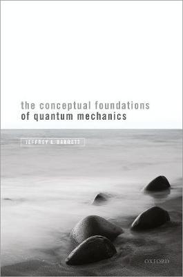 Conceptual Foundations of Quantum Mechanics - Jeffrey A Barrett