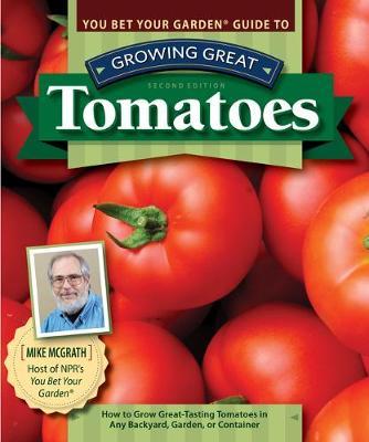 You Bet Your Garden Guide to Growing Great Tomatoes, 2nd Edi - McGrath Mike