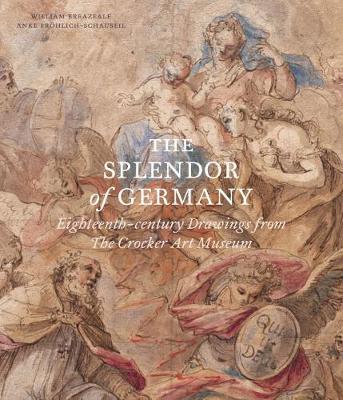 Splendor of Germany: Eighteenth-Century Drawings from the Cr - William Breazeale