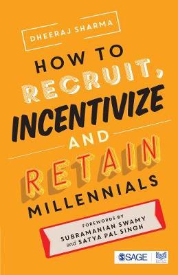 How to Recruit, Incentivize and Retain Millennials - Dheeraj Sharma