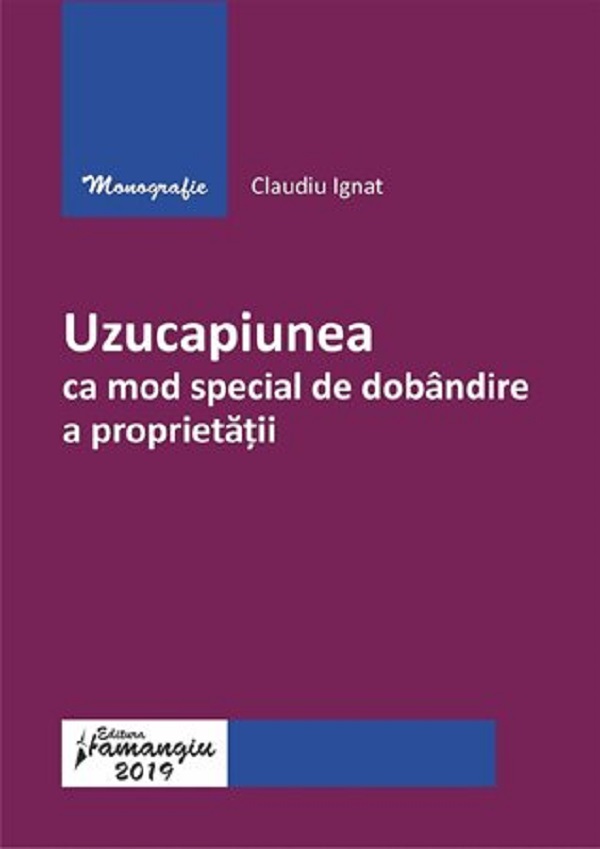 Uzucapiunea ca mod special de dobandire a proprietatii - Claudiu Ignat