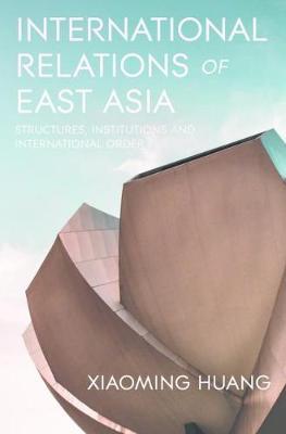 International Relations of East Asia - Xiaoming Huang