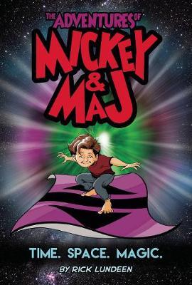 Adventures of Mickey & Maj: Time. Space. Magic. - Rick Lundeen