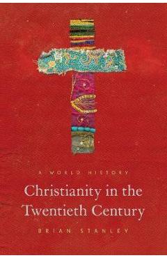 Coperta cărții 'Christianity in the Twentieth Century - Brian Stanley'