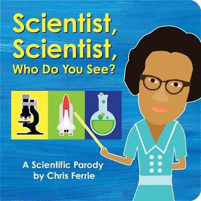Scientist, Scientist, Who Do You See? - Chris Ferrie