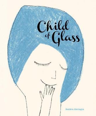 Child of Glass - Beatrice Alemagna