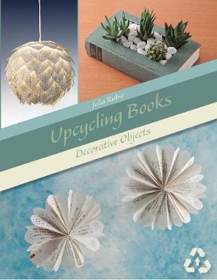 Upcycling Books: Decorative Objects - Julia Rubio