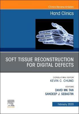 Soft Tissue Reconstruction for Digital Defects, An Issue of - Sandeep J Sebastin