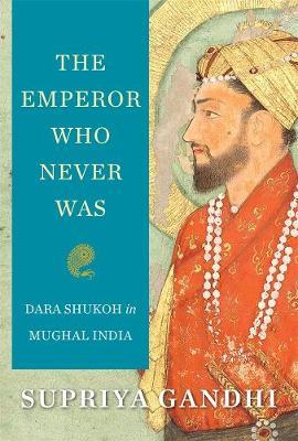 Emperor Who Never Was - Supriya Gandhi