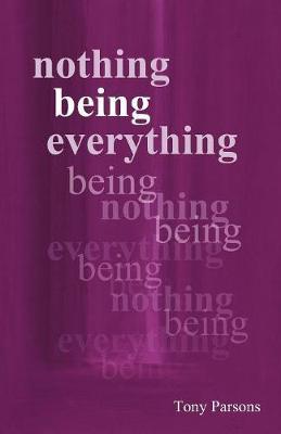 Nothing Being Everything - Tony Parsons