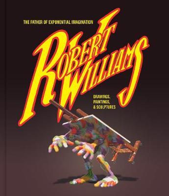Robert Williams: The Father Of Exponential Imagination - Robert Williams