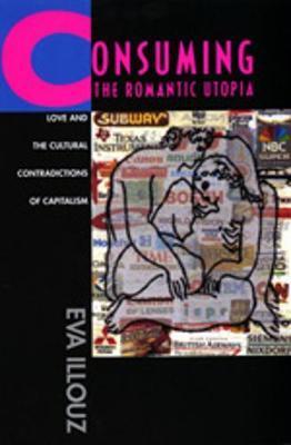 Consuming the Romantic Utopia -  Illouz