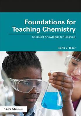 Foundations for Teaching Chemistry - Keith S Taber