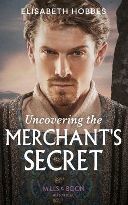 Uncovering The Merchant's Secret - Elisabeth Hobbes