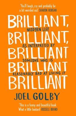 Brilliant, Brilliant, Brilliant Brilliant Brilliant - Joel Golby