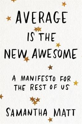 Average is the New Awesome - Samantha Matt