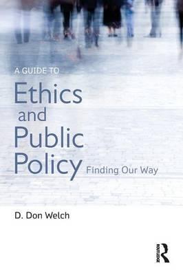 Guide to Ethics and Public Policy - D Don Welch