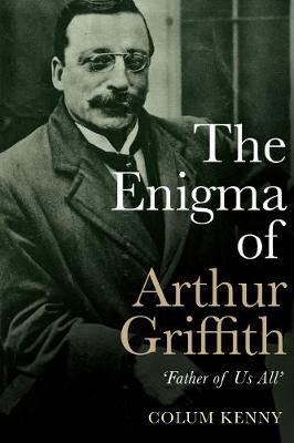 Enigma of Arthur Griffith - Colum Kenny