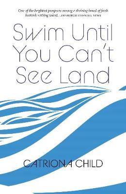 Swim Until You Can't See Land - Catriona Child