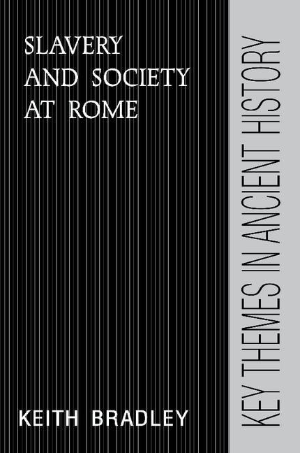 Slavery and Society at Rome - Keith Bradley