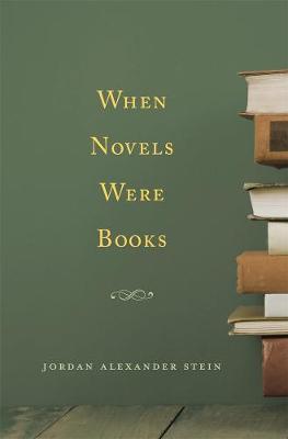 When Novels Were Books - Jordan Alexander Stein