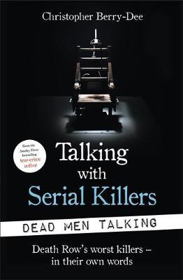 Talking with Serial Killers: Dead Men Talking - Christopher Berry-Dee