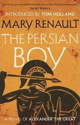 The Persian Boy: A Novel of Alexander the Great - Mary Renault, Tom Holland