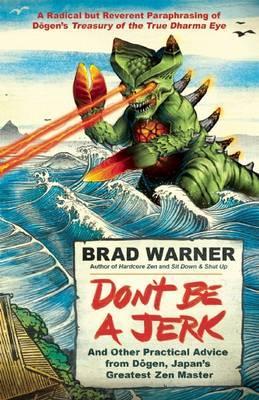 Don't be a Jerk and Other Practical Advice from Dogen, Japan - Brad Warner