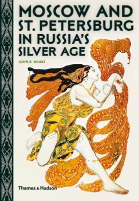 Moscow and St. Petersburg in Russia's Silver Age - John E Bowlt