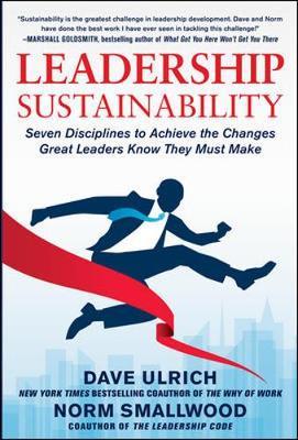 Leadership Sustainability: Seven Disciplines to Achieve the - Dave Ulrich