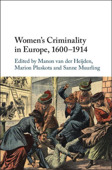 Women's Criminality in Europe, 1600-1914 - Manon van der Heijden