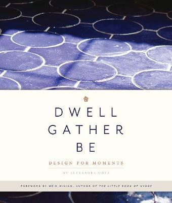 Dwell, Gather, Be - Alexandra Gove