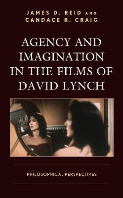 Agency and Imagination in the Films of David Lynch - James Reid