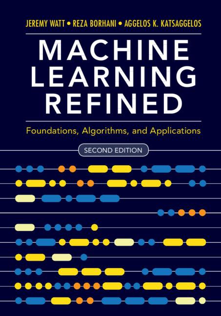 Machine Learning Refined - Jeremy Watt