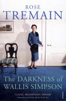 Darkness of Wallis Simpson - Rose Tremain