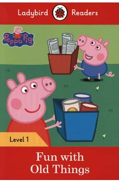 Coperta cărții 'Peppa Pig: Fun with Old Things - Ladybird Readers Level 1 -'