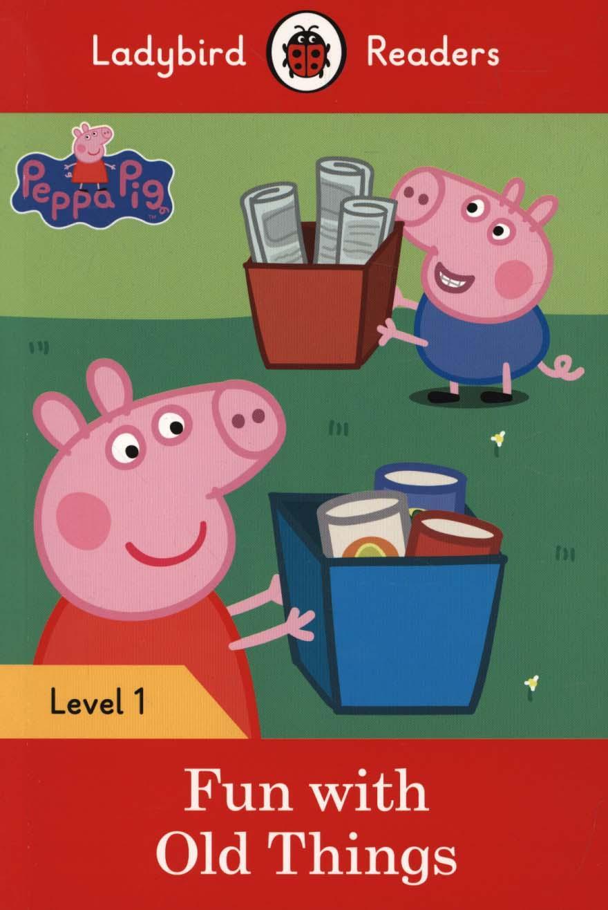 Peppa Pig: Fun with Old Things - Ladybird Readers Level 1 -  